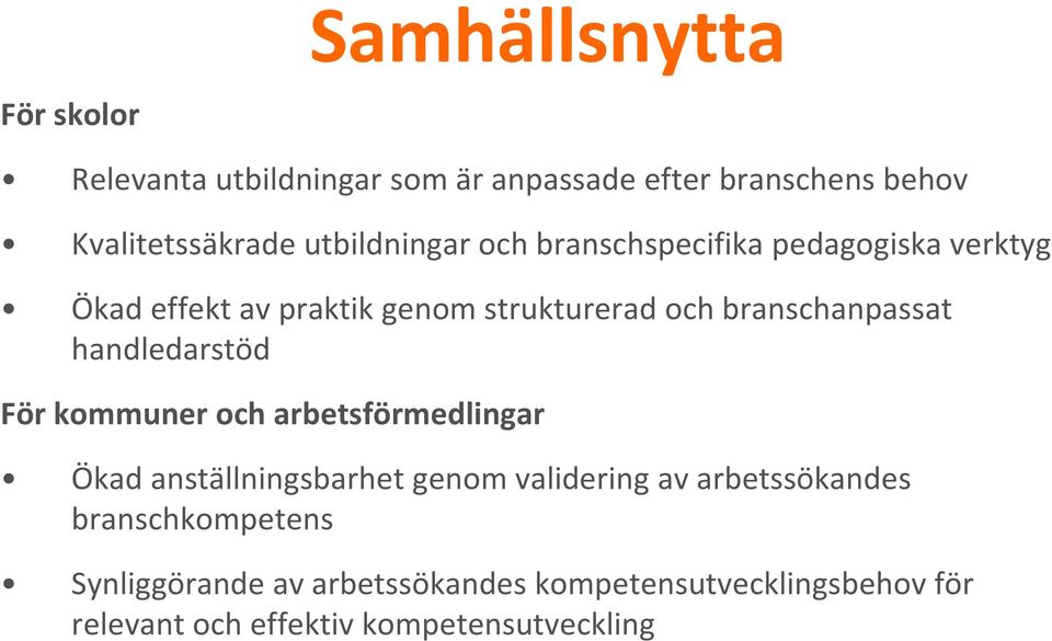 arbetsförmedlingar Ökad anställningsbarhet genom validering ld av arbetssökandes branschkompetens Synliggörande av arbetssökandes