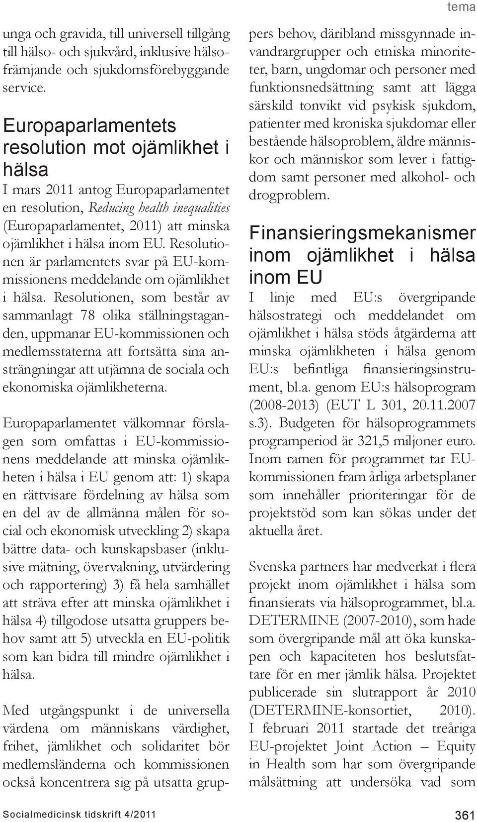 Resolutionen är parlamentets svar på EU-kommissionens meddelande om ojämlikhet i hälsa.