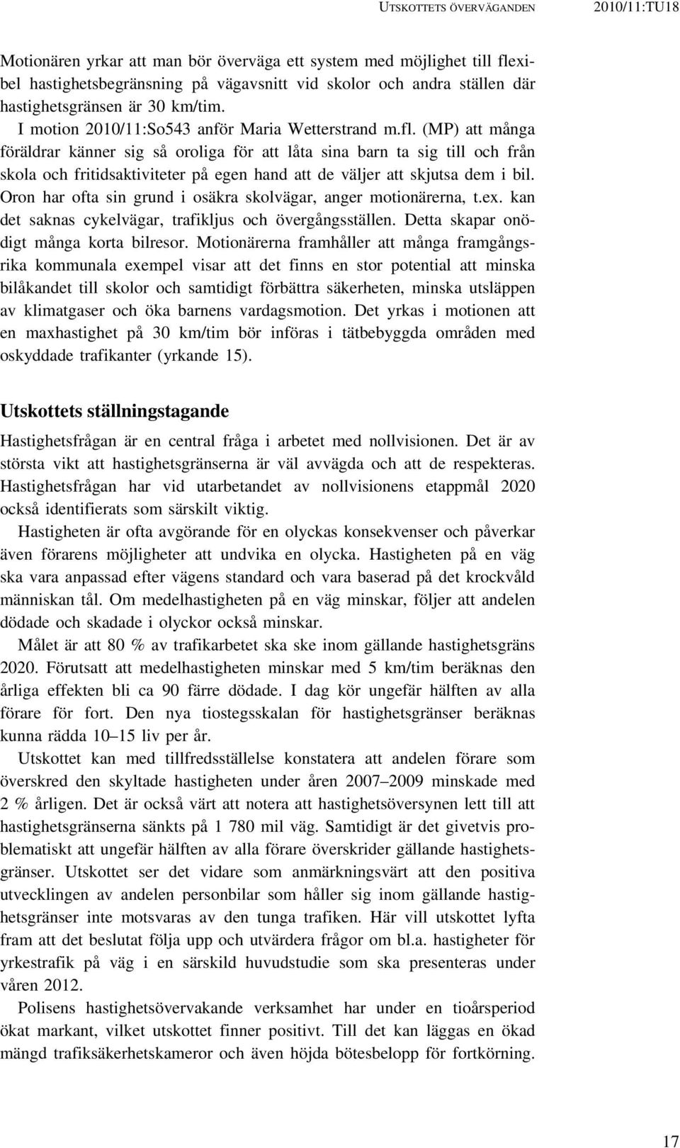 (MP) att många föräldrar känner sig så oroliga för att låta sina barn ta sig till och från skola och fritidsaktiviteter på egen hand att de väljer att skjutsa dem i bil.