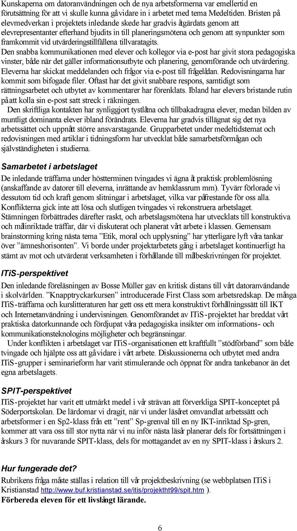 utvärderingstillfällena tillvaratagits.