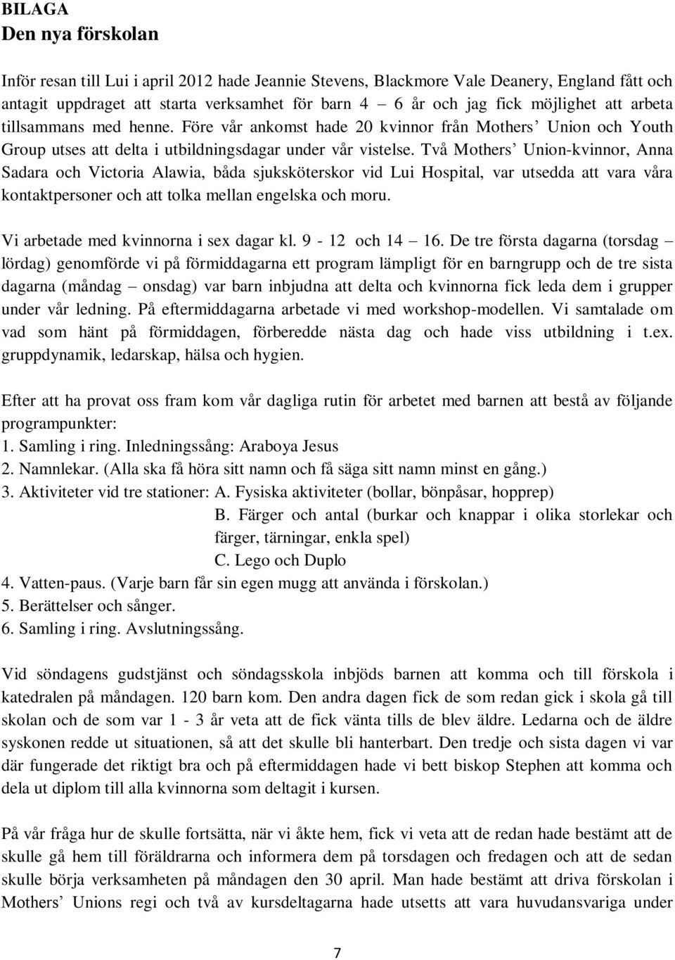 Två Mothers Union-kvinnor, Anna Sadara och Victoria Alawia, båda sjuksköterskor vid Lui Hospital, var utsedda att vara våra kontaktpersoner och att tolka mellan engelska och moru.