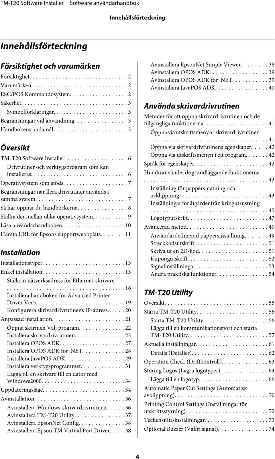 .. 7 Begränsningar när flera drivrutiner används i samma system... 7 Så här öppnar du handböckerna... 8 Skillnader mellan olika operativsystem... 9 Läsa användarhandboken.