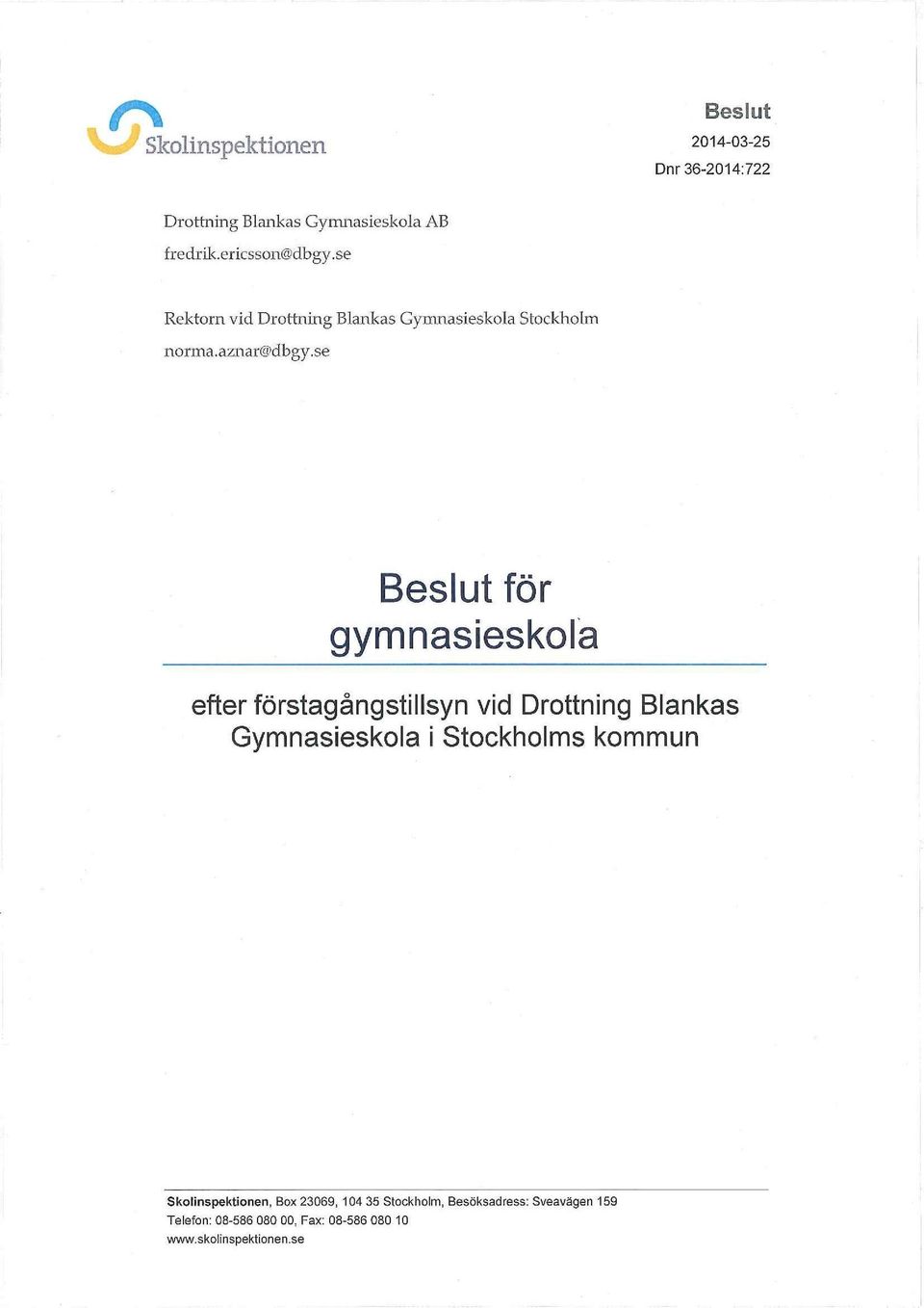 se Beslut för gymnasieskola efter förstagångstillsyn vid Drottning Blankas Gymnasieskola i Stockholms