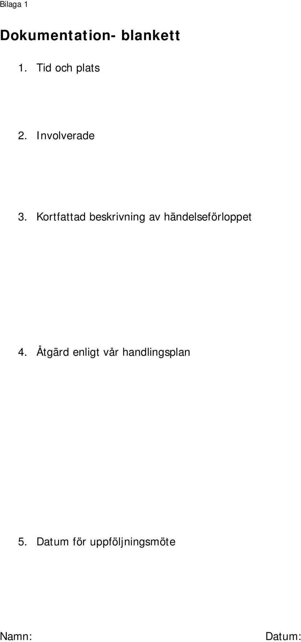 Kortfattad beskrivning av händelseförloppet 4.