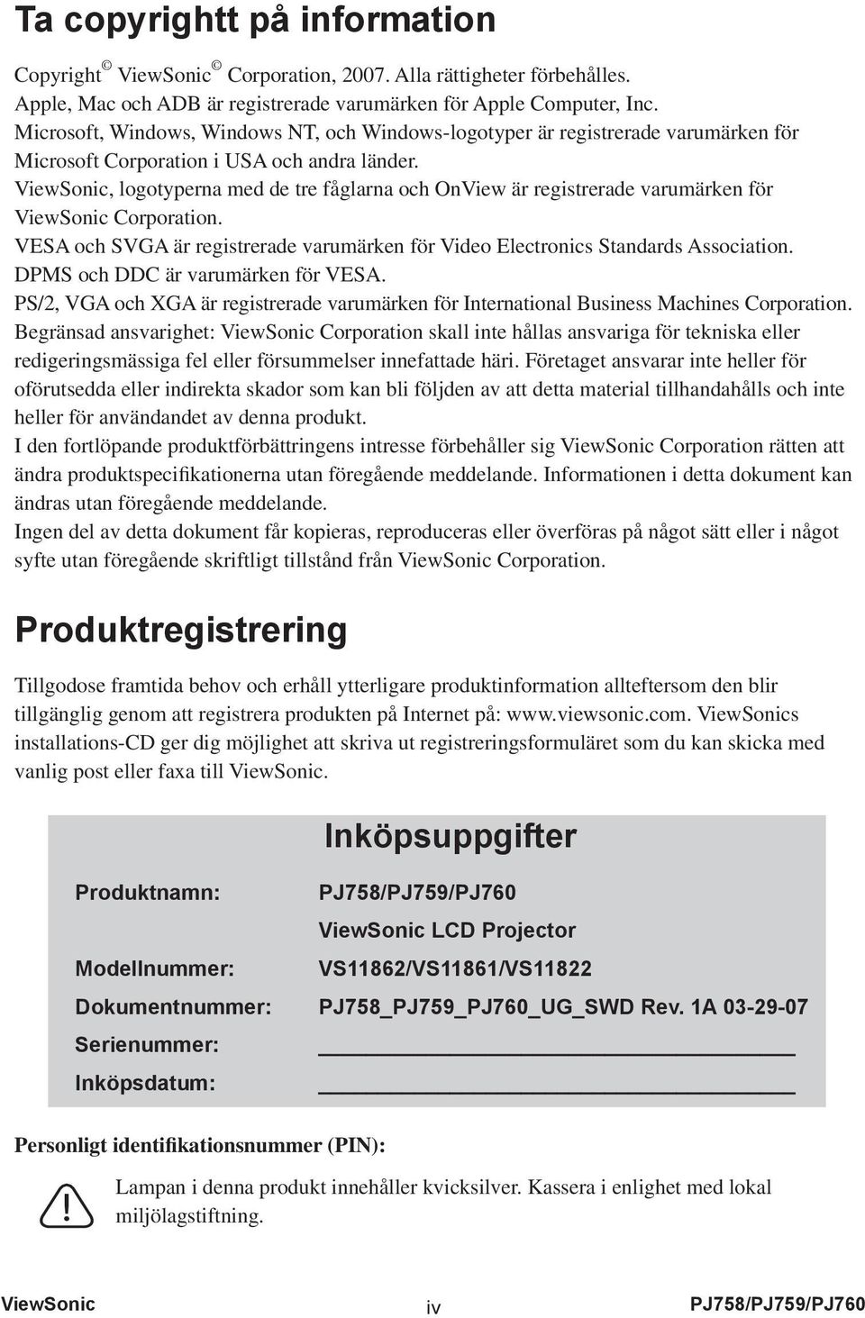 ViewSonic, logotyperna med de tre fåglarna och OnView är registrerade varumärken för ViewSonic Corporation. VESA och SVGA är registrerade varumärken för Video Electronics Standards Association.