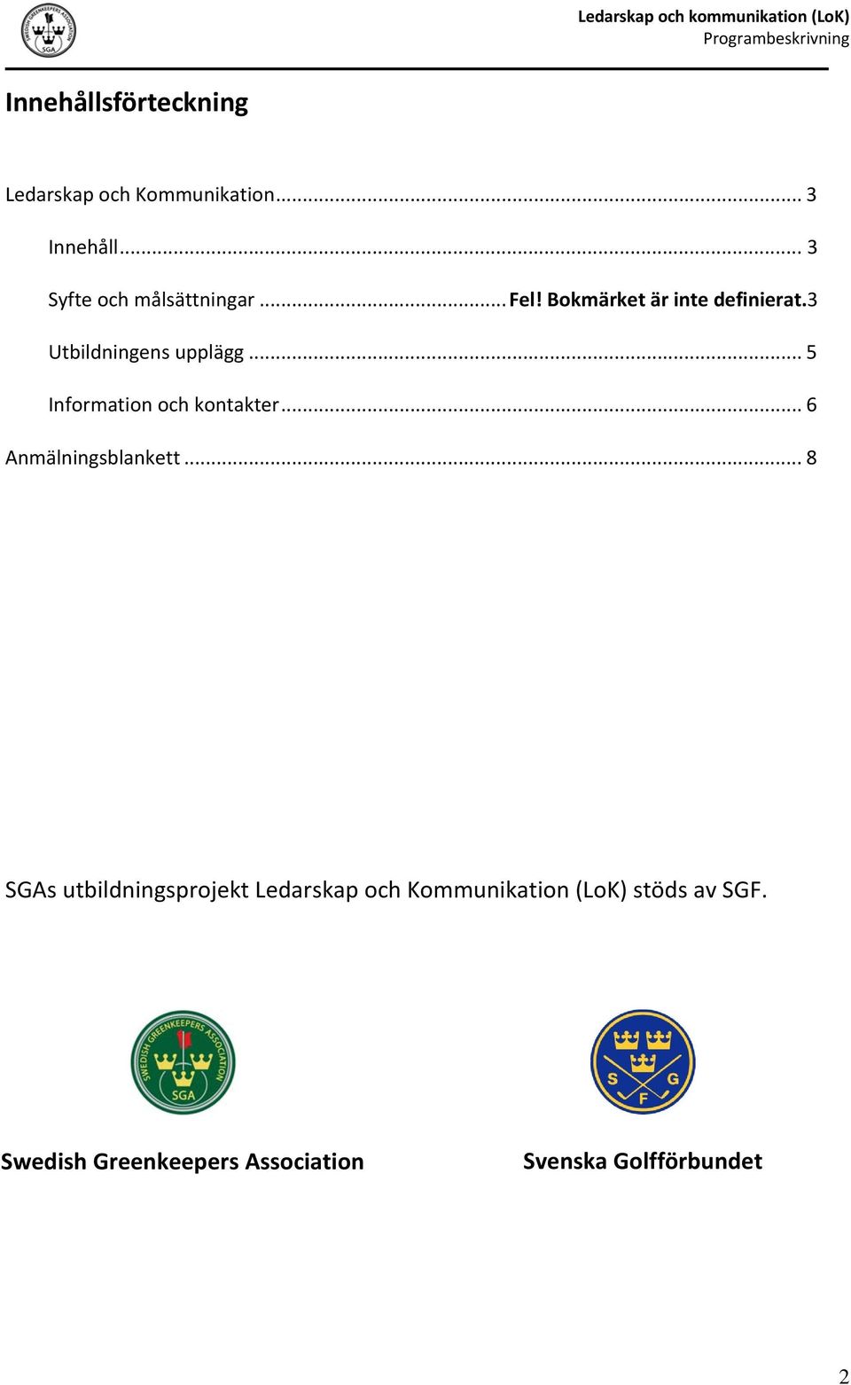 3 Utbildningens upplägg... 5 Information och kontakter... 6 Anmälningsblankett.