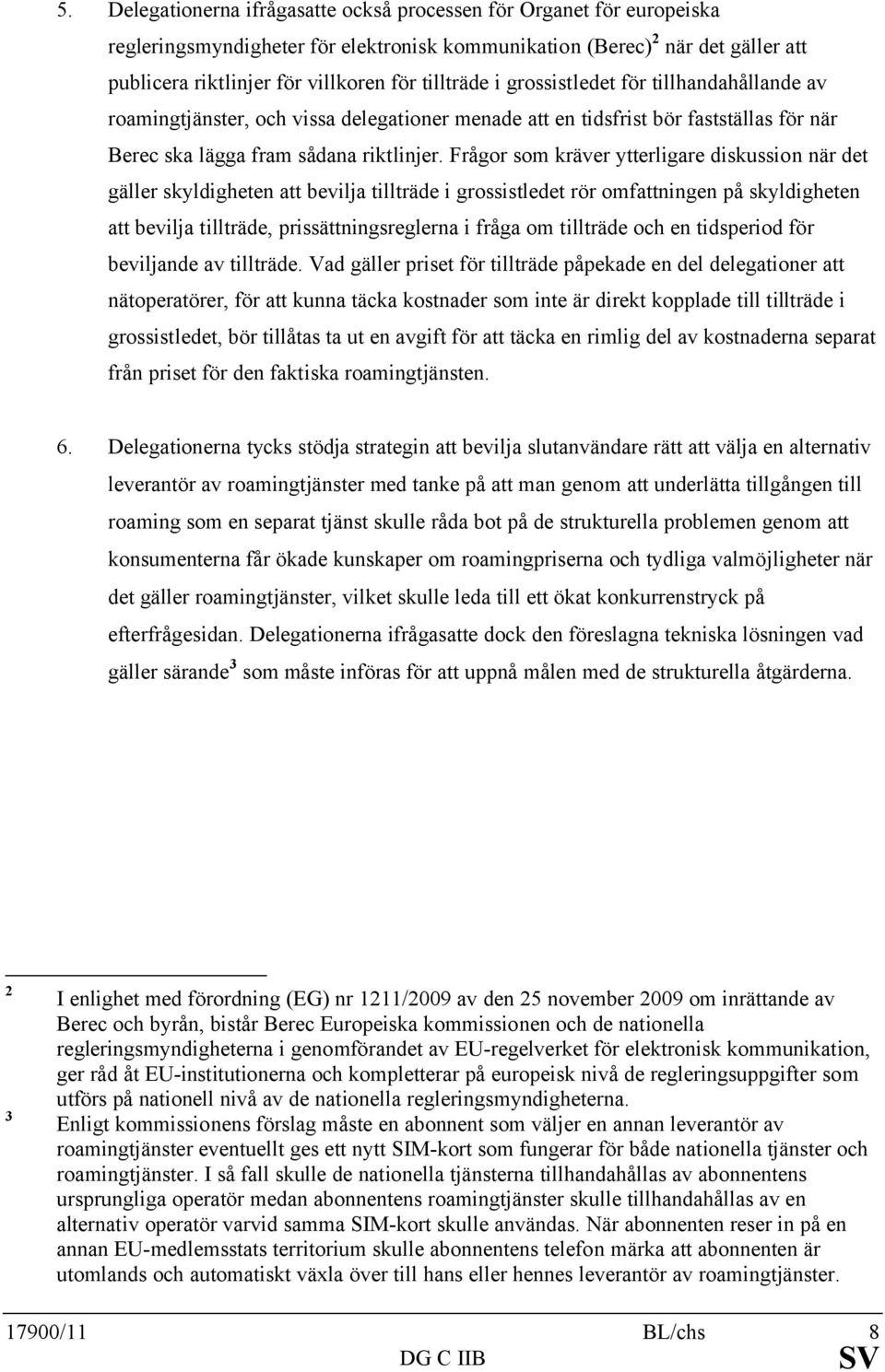 Frågor som kräver ytterligare diskussion när det gäller skyldigheten att bevilja tillträde i grossistledet rör omfattningen på skyldigheten att bevilja tillträde, prissättningsreglerna i fråga om