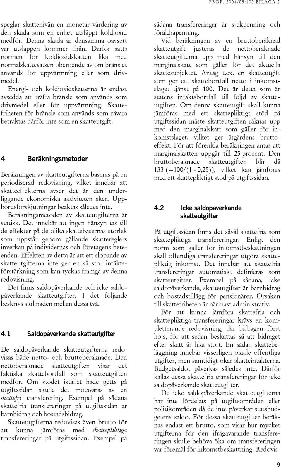 Energi- och koldioxidskatterna är endast avsedda att träffa bränsle som används som drivmedel eller för uppvärmning.