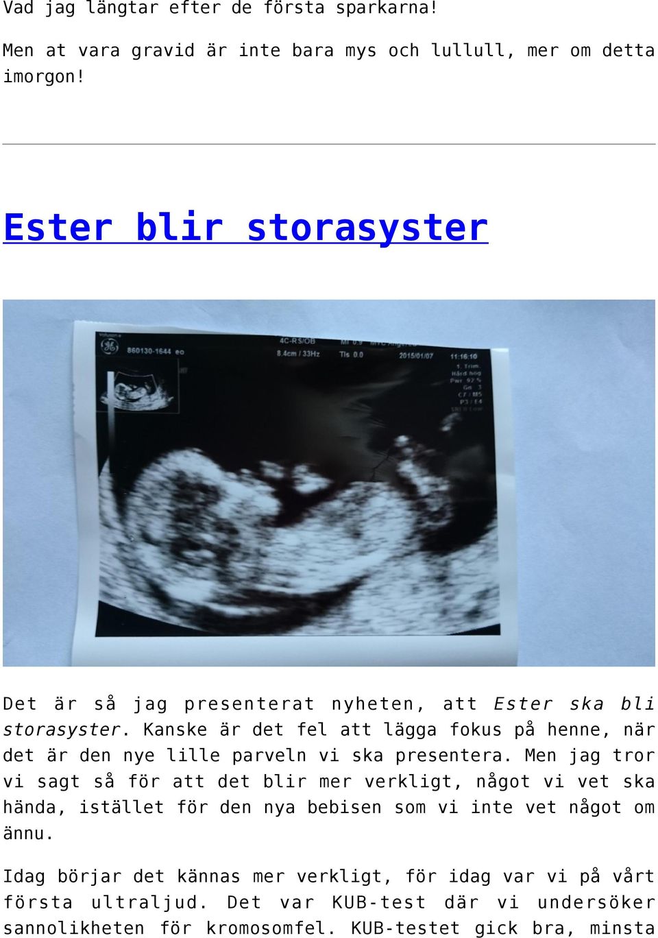 Kanske är det fel att lägga fokus på henne, när det är den nye lille parveln vi ska presentera.