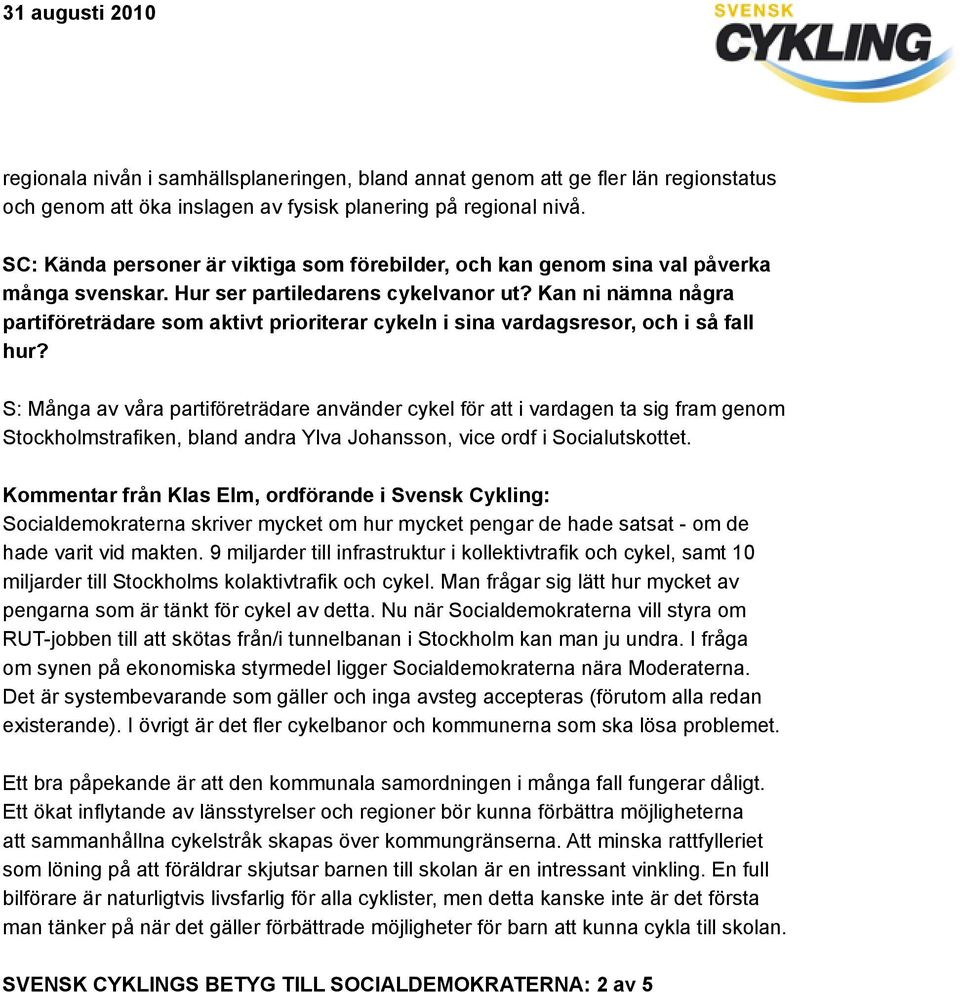 Kan ni nämna några partiföreträdare som aktivt prioriterar cykeln i sina vardagsresor, och i så fall hur?