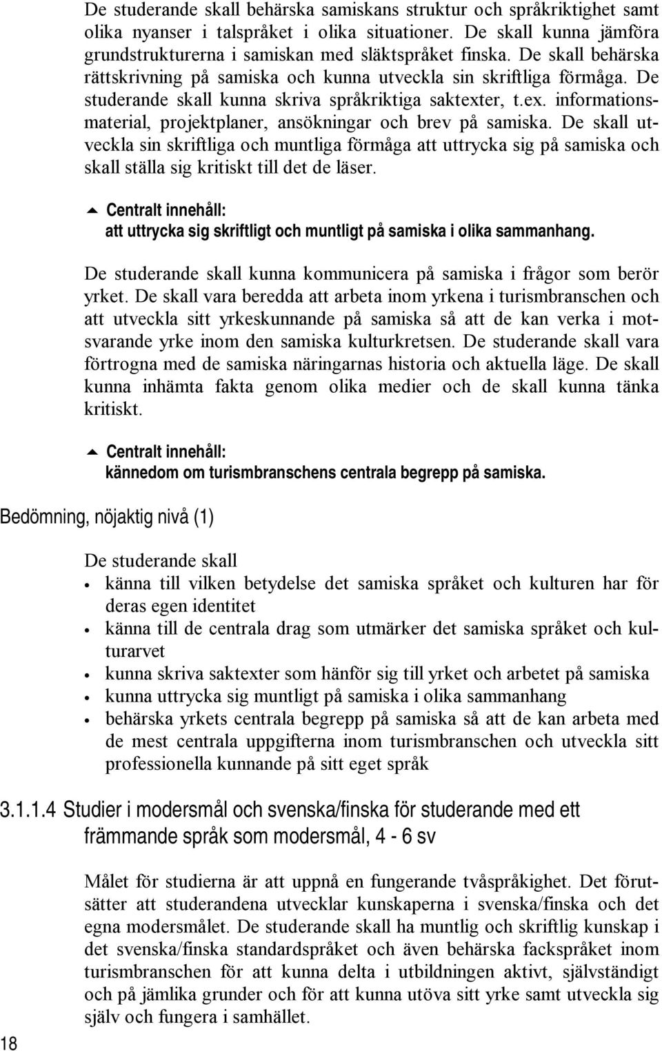 er, t.ex. informationsmaterial, projektplaner, ansökningar och brev på samiska.