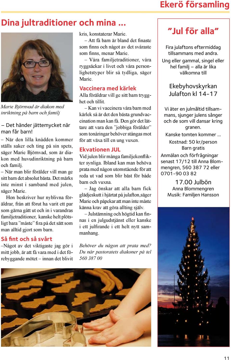 När man blir förälder vill man ge sitt barn det absolut bästa. Det märks inte minst i samband med julen, säger Marie.