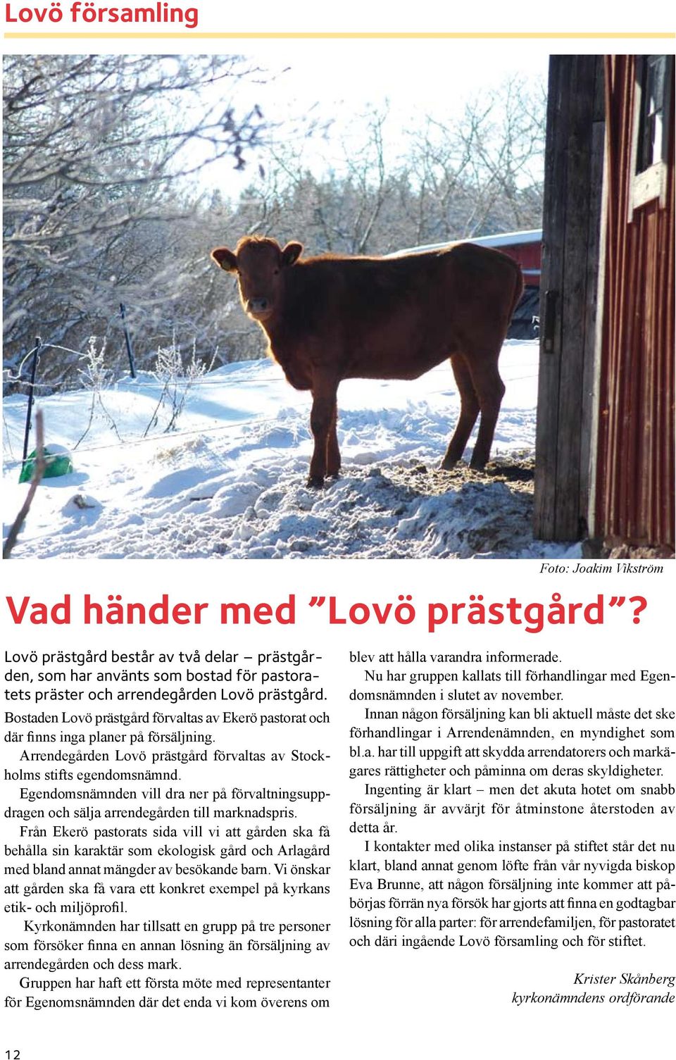 Egendomsnämnden vill dra ner på förvaltningsuppdragen och sälja arrendegården till marknadspris.