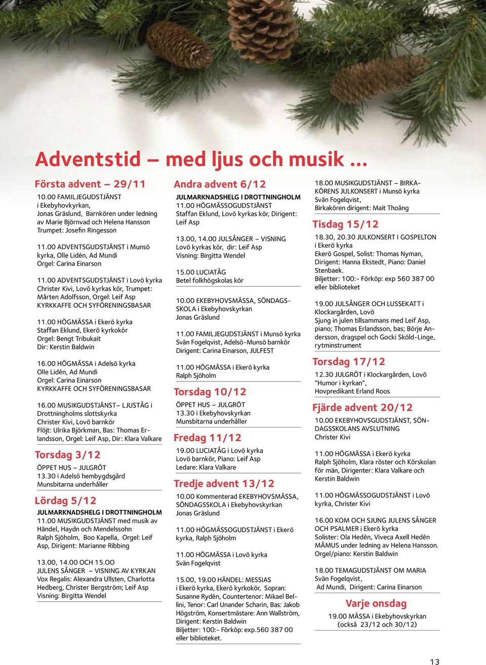 00 adventsgudstjänst i Munsö kyrka, Olle Lidén, Ad Mundi Orgel: Carina Einarson 11.