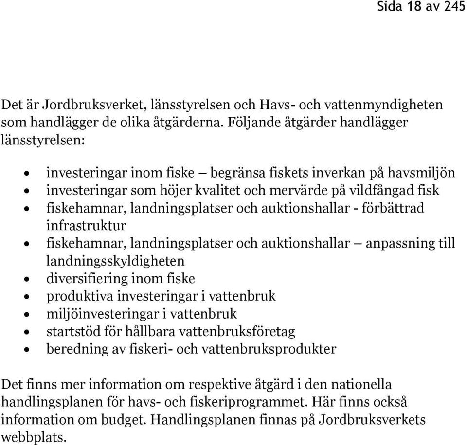 landningsplatser och auktionshallar - förbättrad infrastruktur fiskehamnar, landningsplatser och auktionshallar anpassning till landningsskyldigheten diversifiering inom fiske produktiva