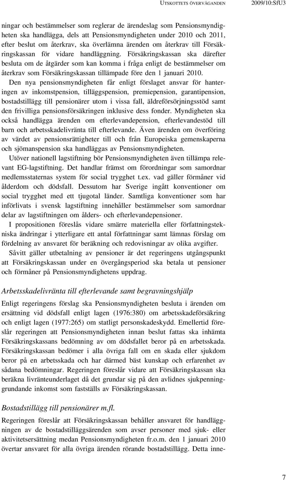 Försäkringskassan ska därefter besluta om de åtgärder som kan komma i fråga enligt de bestämmelser om återkrav som Försäkringskassan tillämpade före den 1 januari 2010.