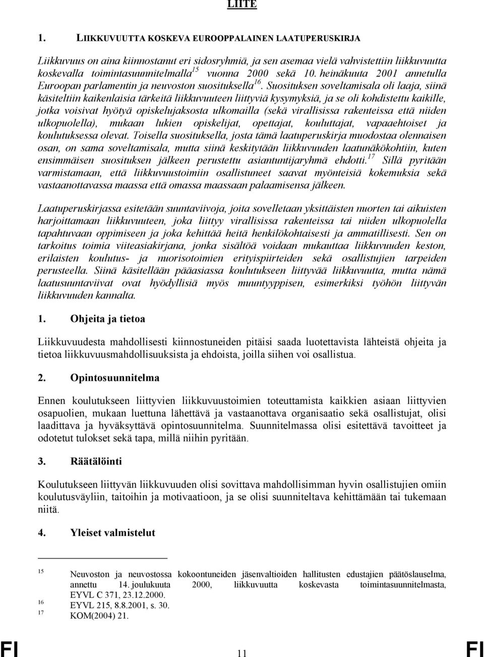 sekä 10. heinäkuuta 2001 annetulla Euroopan parlamentin ja neuvoston suosituksella 16.