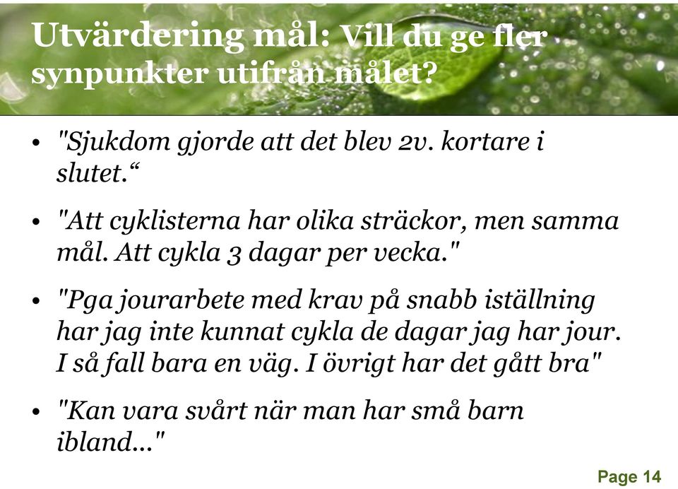 " "Pga jourarbete med krav på snabb iställning har jag inte kunnat cykla de dagar jag har jour.