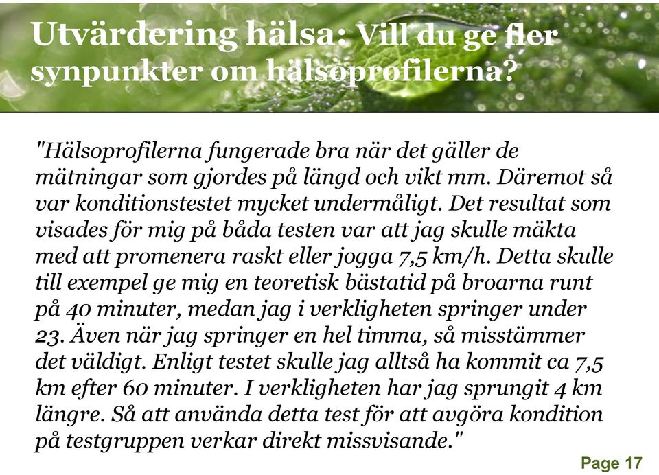 Detta skulle till exempel ge mig en teoretisk bästatid på broarna runt på 40 minuter, medan jag i verkligheten springer under 23.