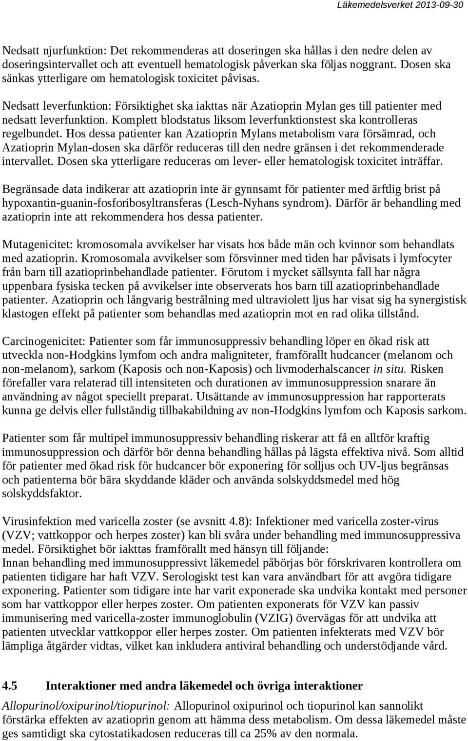 Komplett blodstatus liksom leverfunktionstest ska kontrolleras regelbundet.