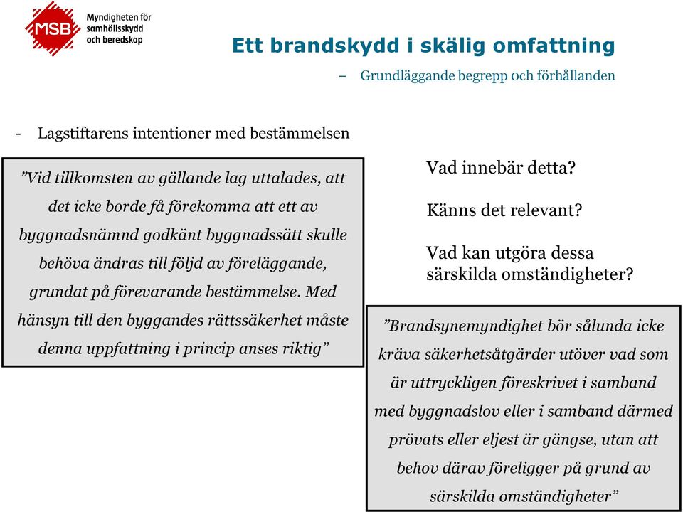 Med hänsyn till den byggandes rättssäkerhet måste denna uppfattning i princip anses riktig Vad innebär detta? Känns det relevant? Vad kan utgöra dessa särskilda omständigheter?