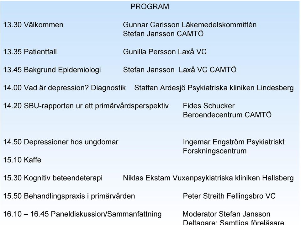 20 SBU-rapporten ur ett primärvårdsperspektiv Fides Schucker Beroendecentrum CAMTÖ 14.