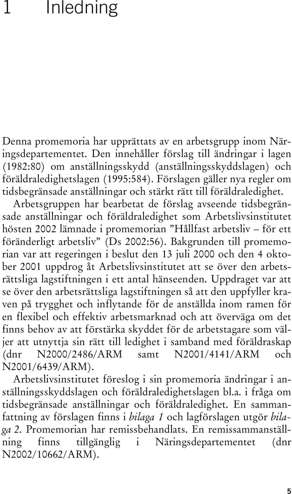 Förslagen gäller nya regler om tidsbegränsade anställningar och stärkt rätt till föräldraledighet.