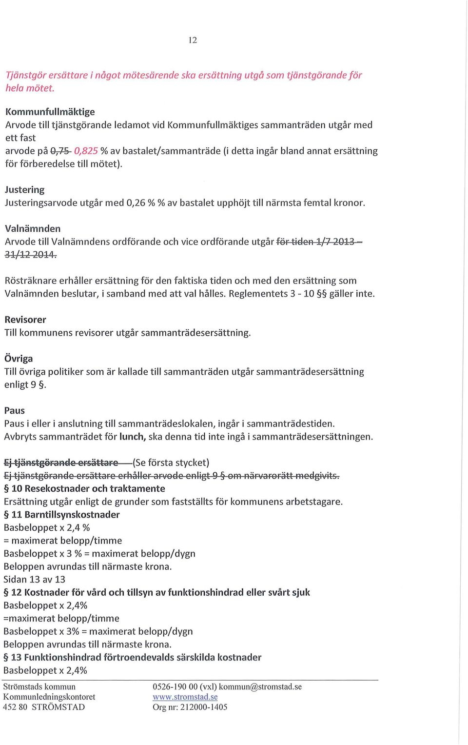 förberedelse till mötet). Justering Justeringsarvode utgår med 0,26 % % av bastalet upphöjt till närmsta femtal kronor.