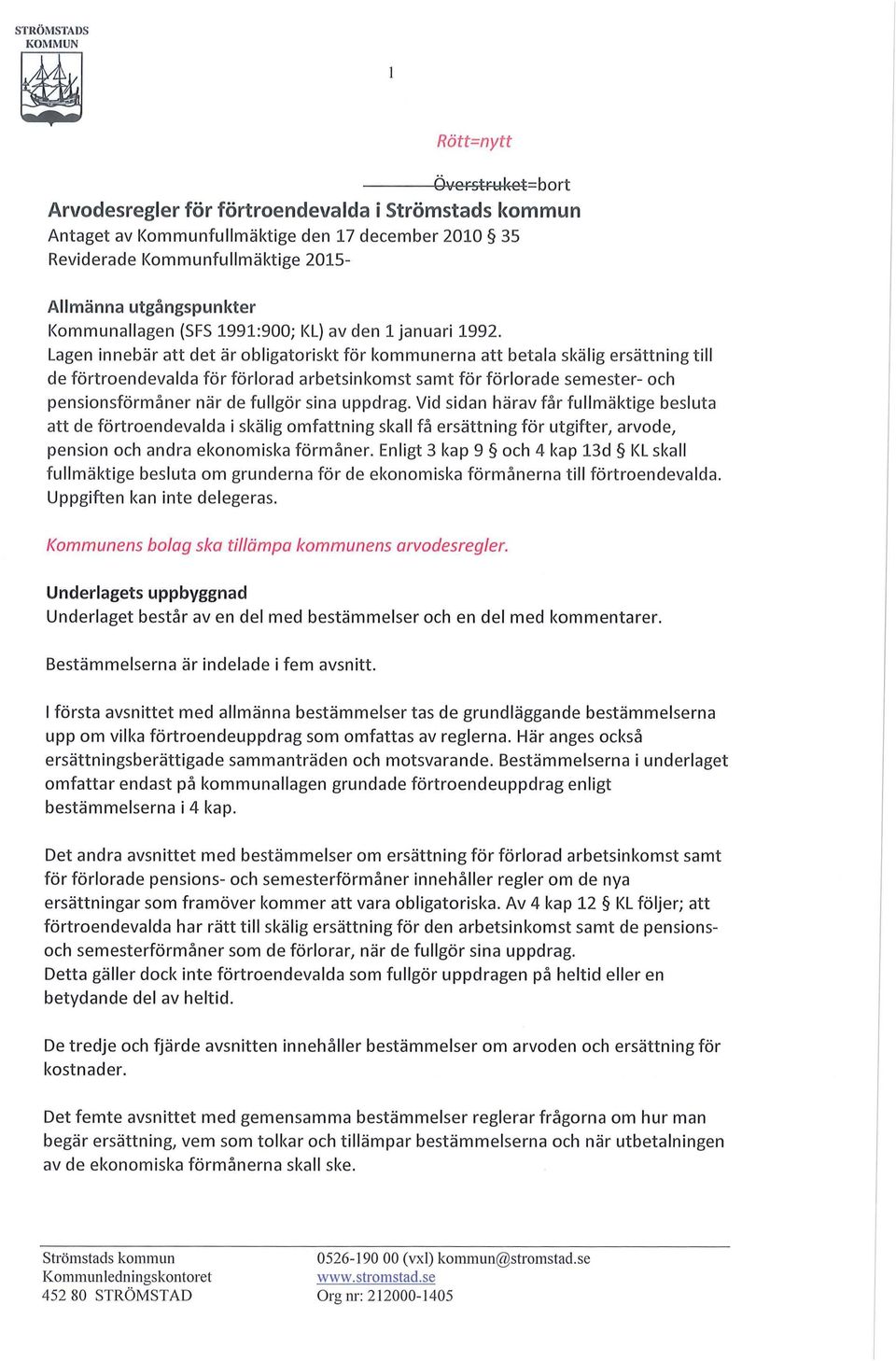 Lagen innebär att det är obligatoriskt för kommunerna att betala skälig ersättning till de förtroendevalda för förlorad arbetsinkomst samt för förlorade semester- och pensionsförmåner när de fullgör