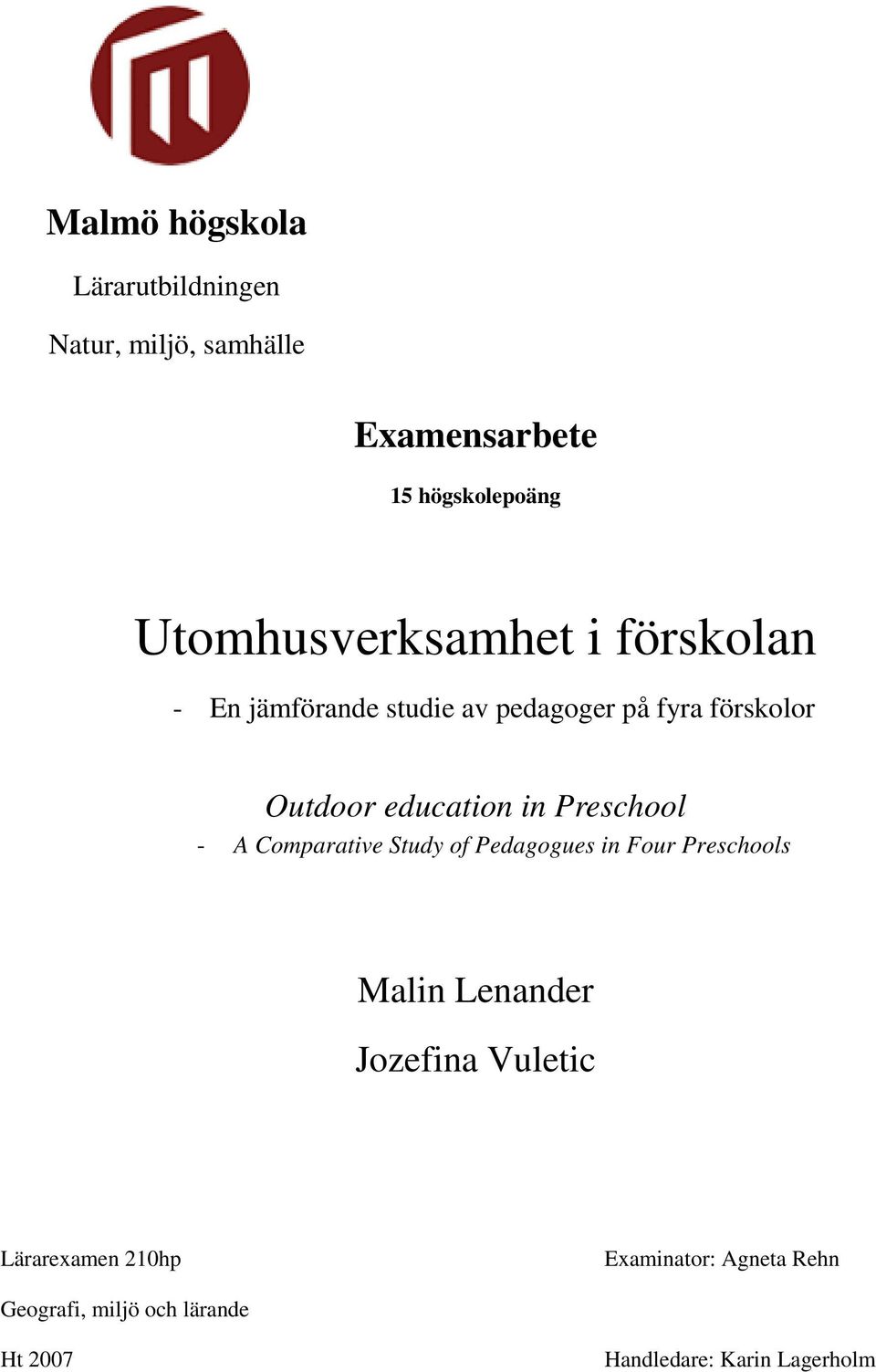 education in Preschool - A Comparative Study of Pedagogues in Four Preschools Malin Lenander