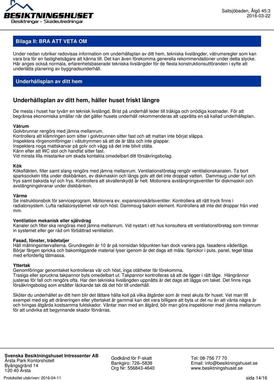 Här anges också normala, erfarenhetsbaserade tekniska livslängder för de flesta konstruktionsutföranden i syfte att underlätta planering av byggnadsunderhåll.