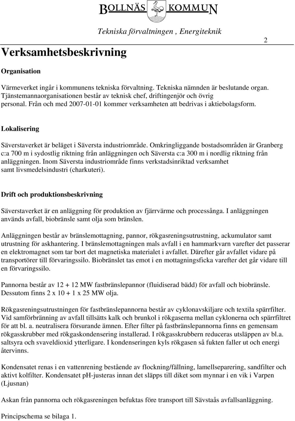 Lokalisering Säverstaverket är beläget i Säversta industriområde.