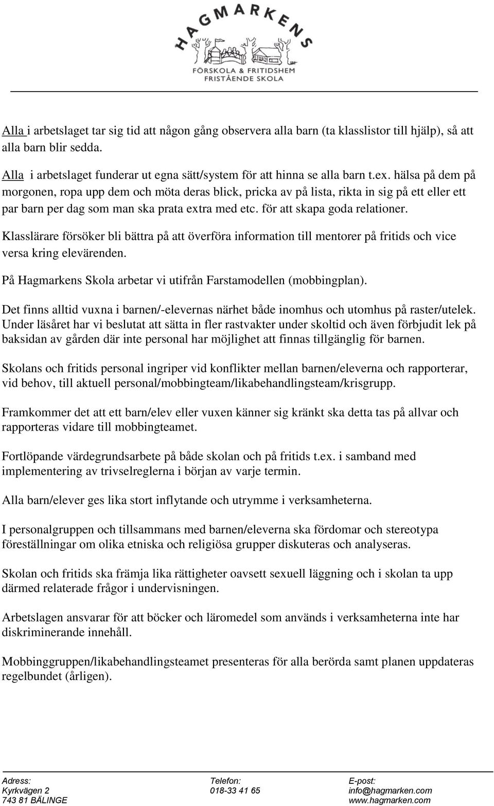 hälsa på dem på morgonen, ropa upp dem och möta deras blick, pricka av på lista, rikta in sig på ett eller ett par barn per dag som man ska prata extra med etc. för att skapa goda relationer.