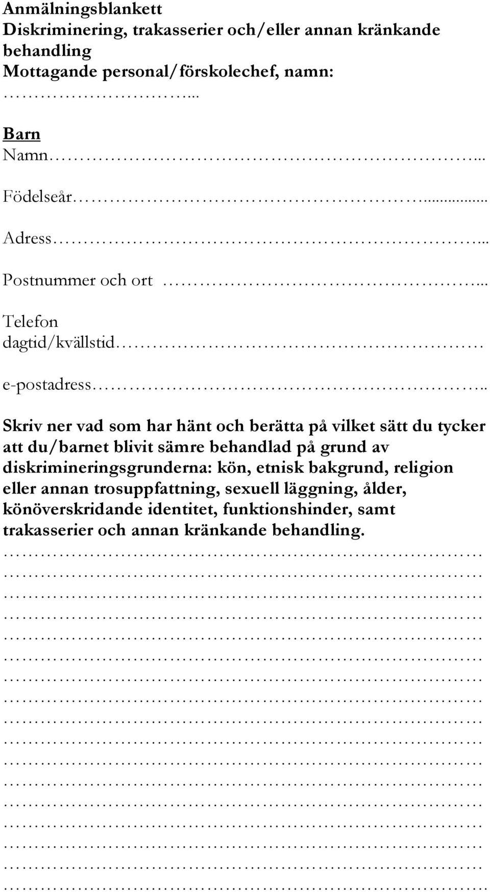 . Skriv ner vad som har hänt och berätta på vilket sätt du tycker att du/barnet blivit sämre behandlad på grund av