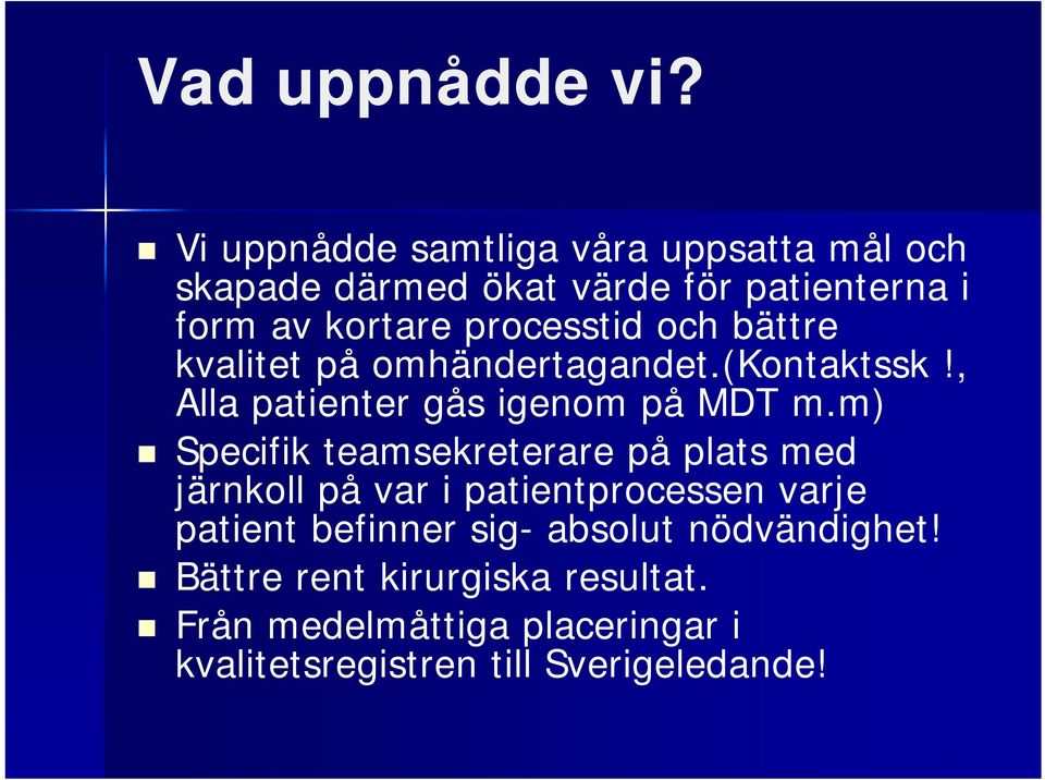 processtid och bättre kvalitet på omhändertagandet.(kontaktssk!, Alla patienter gås igenom på MDT m.