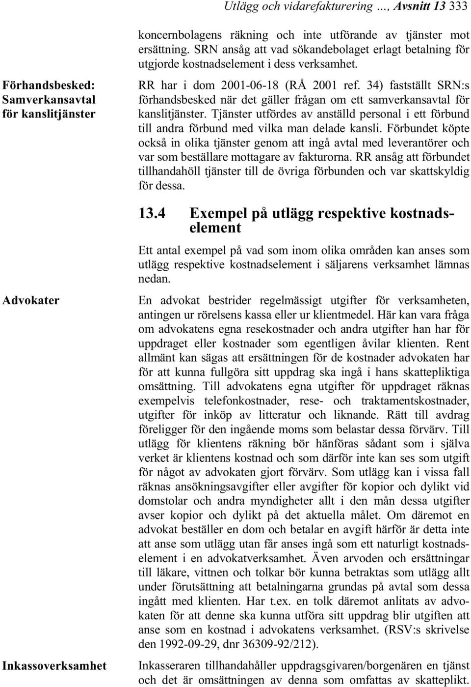 34) fastställt SRN:s förhandsbesked när det gäller frågan om ett samverkansavtal för kanslitjänster.