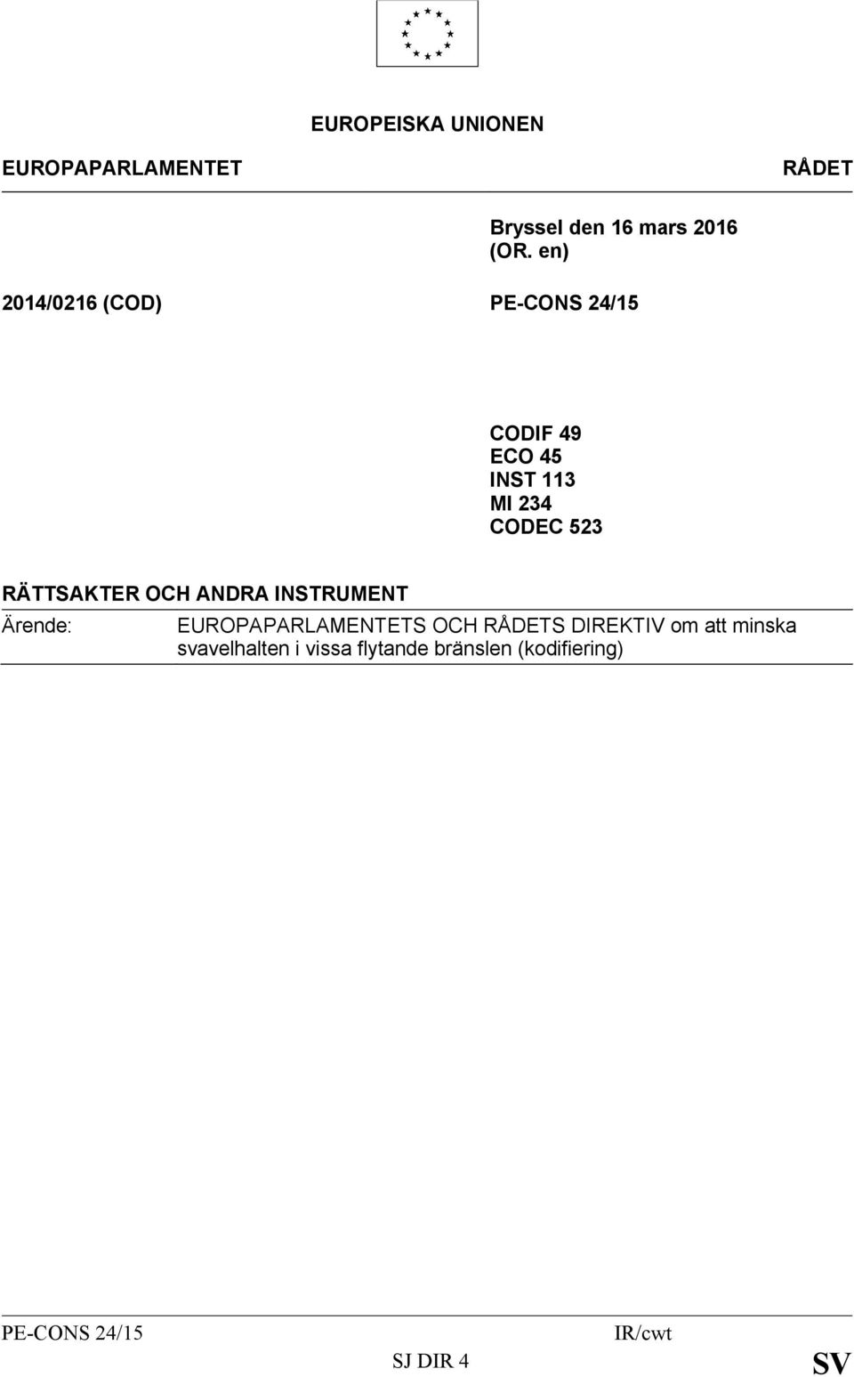 RÄTTSAKTER OCH ANDRA INSTRUMENT Ärende: EUROPAPARLAMENTETS OCH RÅDETS DIREKTIV