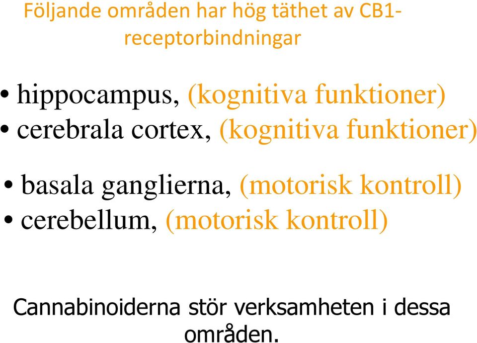 funktioner) basala ganglierna, (motorisk kontroll) cerebellum,