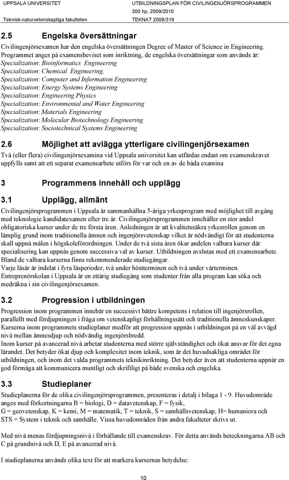 Specialization: Computer and Information Engineering Specialization: Energy Systems Engineering Specialization: Engineering Physics Specialization: Environmental and Water Engineering Specialization: