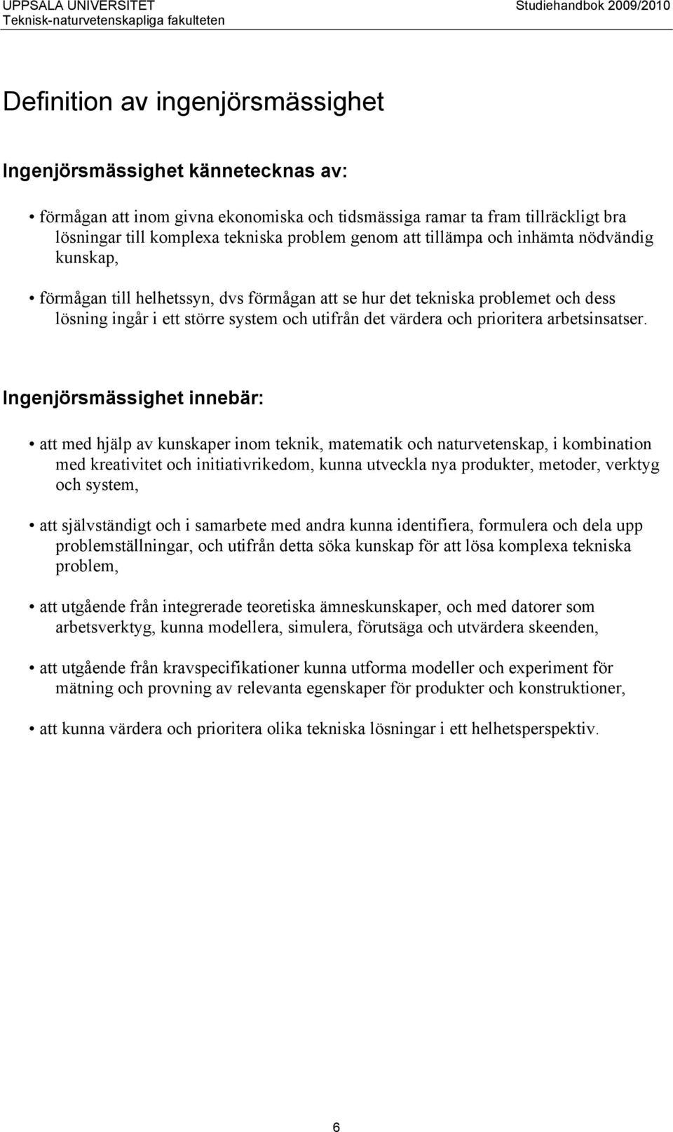 ingår i ett större system och utifrån det värdera och prioritera arbetsinsatser.