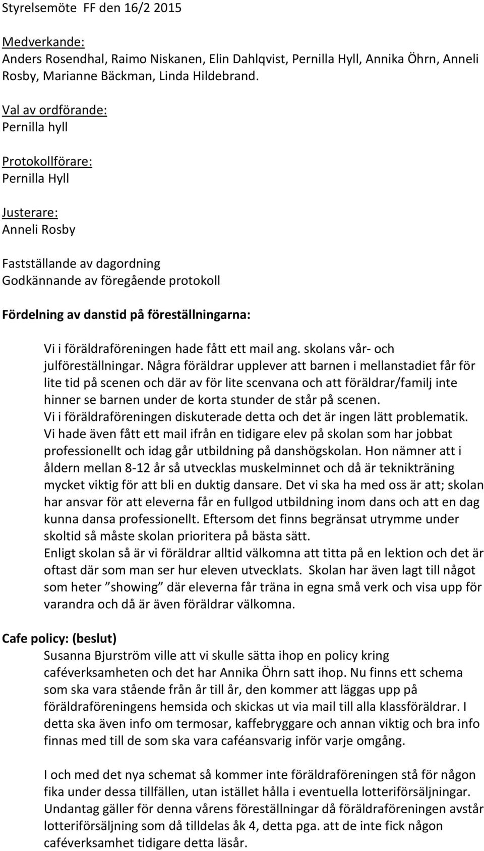 i föräldraföreningen hade fått ett mail ang. skolans vår- och julföreställningar.