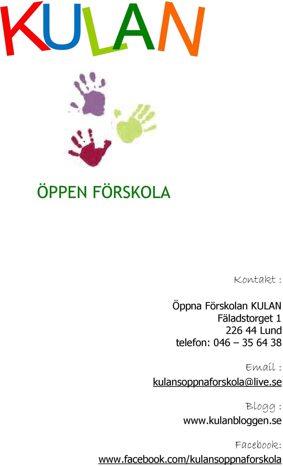 Email : kulansoppnaforskola@live.se Blogg : www.