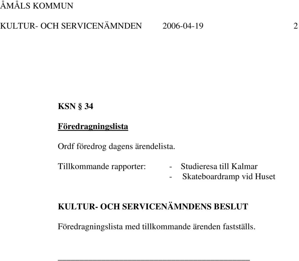 Tillkommande rapporter: - Studieresa till Kalmar -