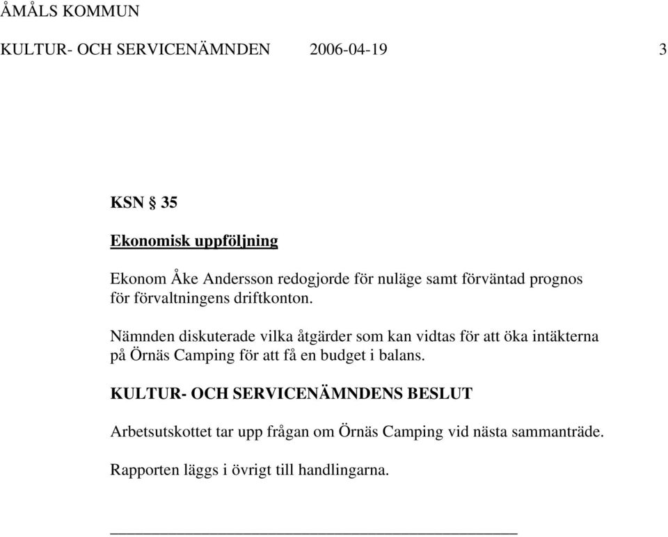 Nämnden diskuterade vilka åtgärder som kan vidtas för att öka intäkterna på Örnäs Camping för att få