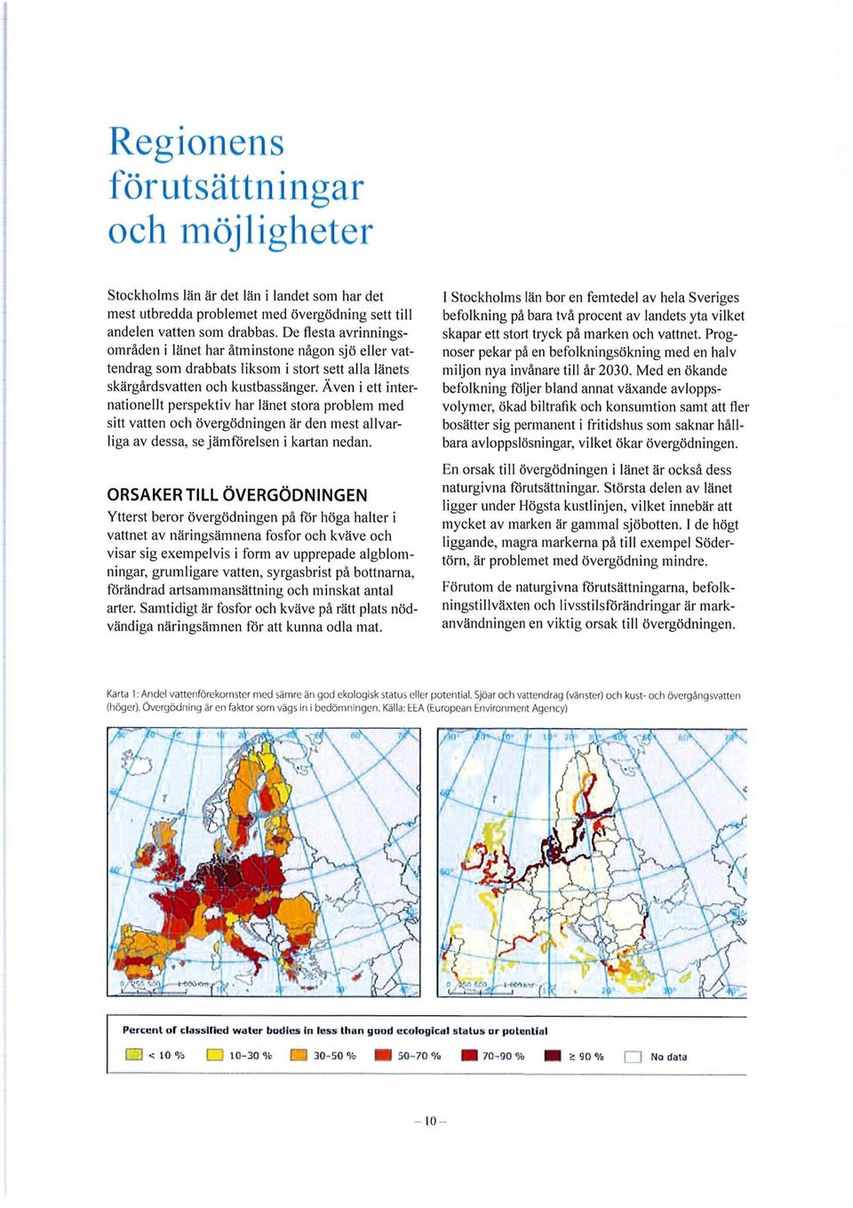 Även i ett internationellt perspektiv har länet stora problem med sitt vatten och övergödningen är den mest allvarliga av dessa, se jämförelsen i kartan nedan.