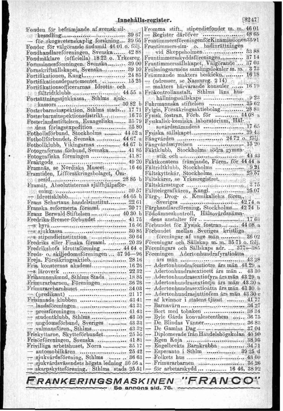 . I. 59 6.; - @gister däröfver.b I.,< m 48 68 Fondhandlareföreningen, Sveqska,..-.. 4'2 88 id Skeppsholmen...r..r,.-.,... 93 Fondmäklare (officiella) 1818.22 o.