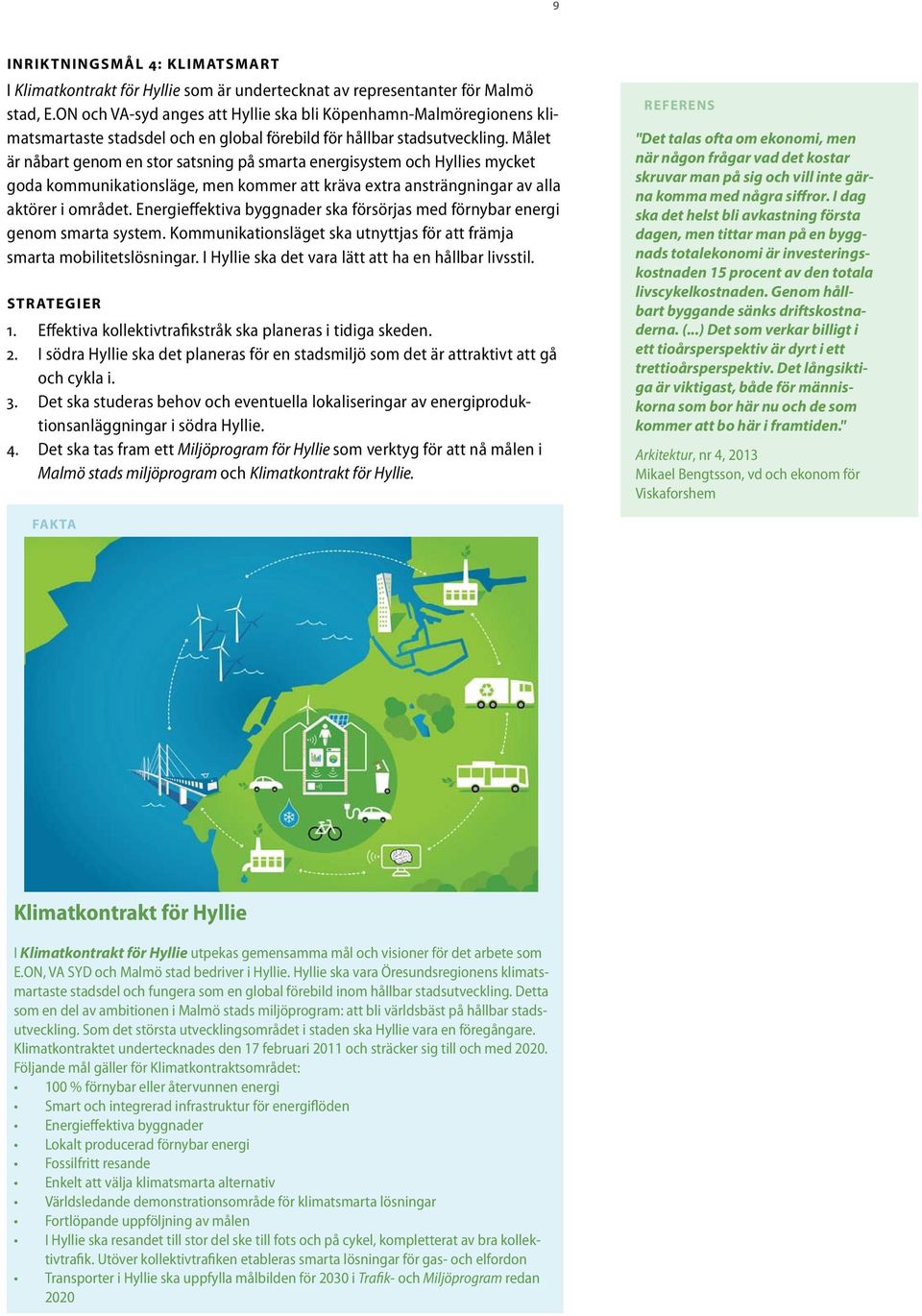 Målet är nåbart genom en stor satsning på smarta energisystem och Hyllies mycket goda kommunikationsläge, men kommer att kräva extra ansträngningar av alla aktörer i området.