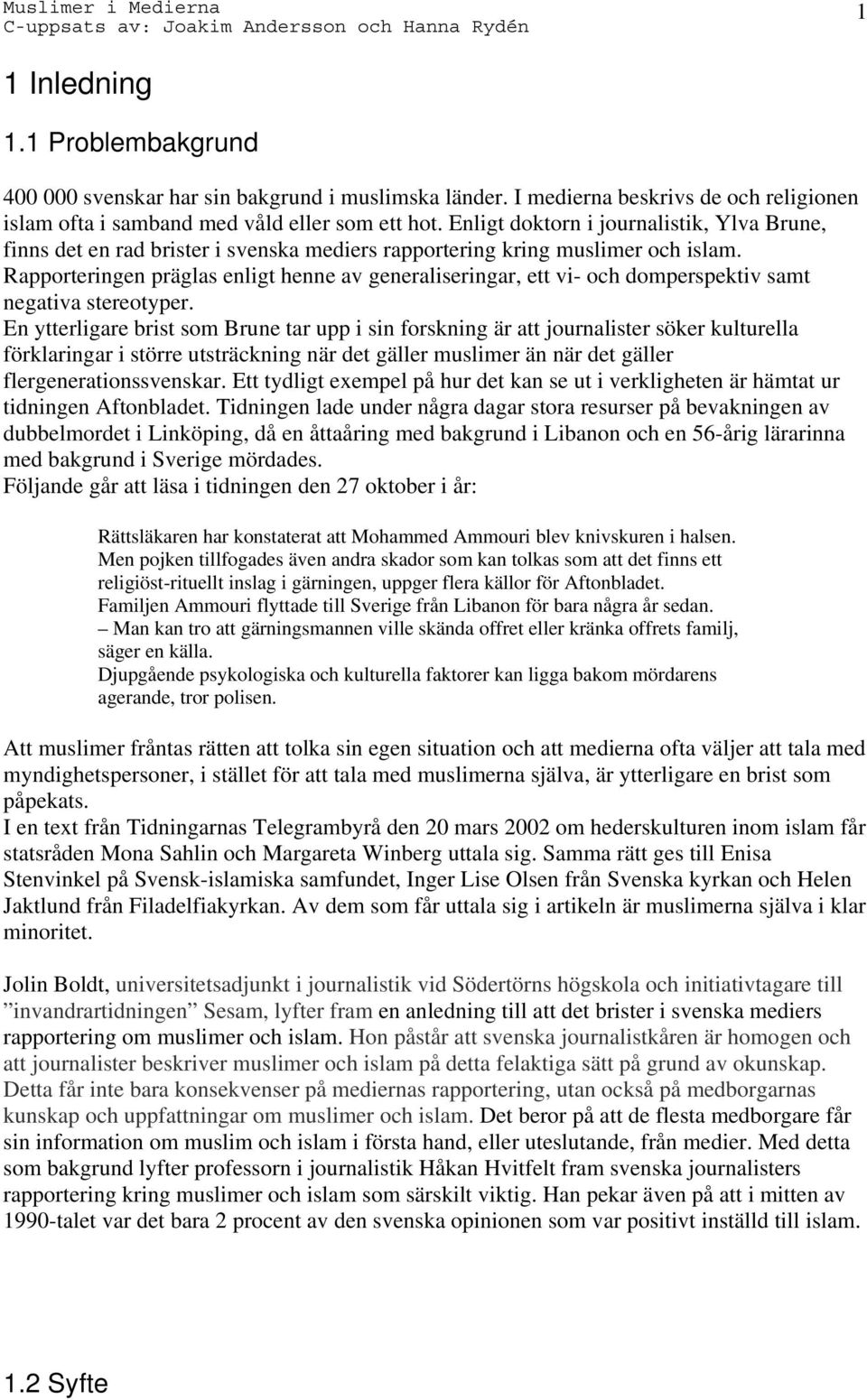 Rapporteringen präglas enligt henne av generaliseringar, ett vi- och domperspektiv samt negativa stereotyper.