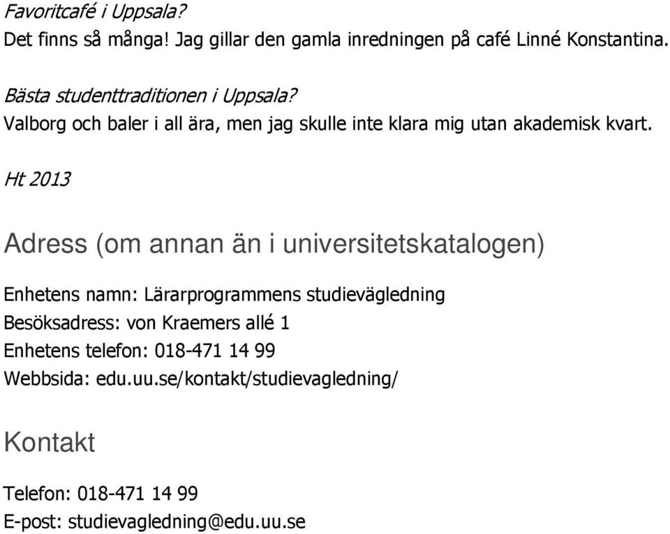 Ht 2013 Adress (om annan än i universitetskatalogen) Enhetens namn: Lärarprogrammens studievägledning Besöksadress: von