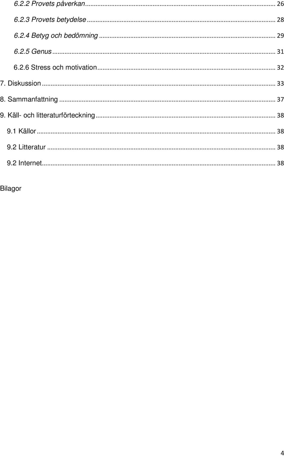 .. 33 8. Sammanfattning... 37 9. Käll- och litteraturförteckning... 38 9.